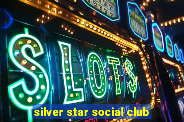 silver star social club